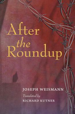 After the Roundup: Escape and Survival in Hitler's France by Richard Kutner, Joseph Weismann