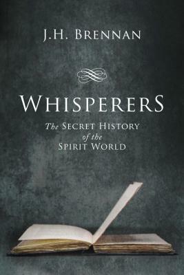 Whisperers: The Secret History of the Spirit World by J.H. Brennan