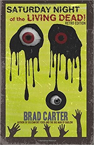 Saturday Night of the Living Dead by Brad Carter