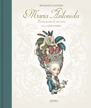 María Antonieta. Diario secreto de una reina by Elena Gallo Krahe, Benjamin Lacombe