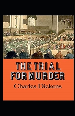The Trial for Murder Illustrated by Charles Dickens