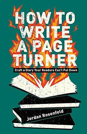 How To Write a Page Turner: Craft a Story Your Readers Can't Put Down by Jordan Rosenfeld