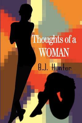 Thoughts of a Woman by B. J. Hunter