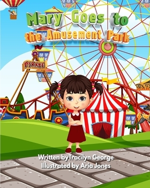 Mary Goes to the Amusement Park by Tracilyn George