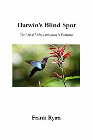 Darwin's Blind Spot: Evolution Beyond Natural Selection by Frank Ryan