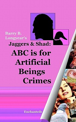 Jaggers & Shad: ABC Is For Artificial Beings Crimes by Barry B. Longyear