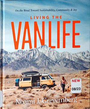 Living the Vanlife: On the Road Toward Sustainability, Community, and Joy by Noami Grevemberg