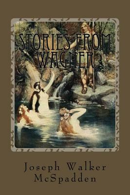 Stories From Wagner by J. Walker McSpadden