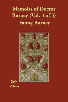 Memoirs of Doctor Burney (Vol. 3 of 3) by Fanny Burney