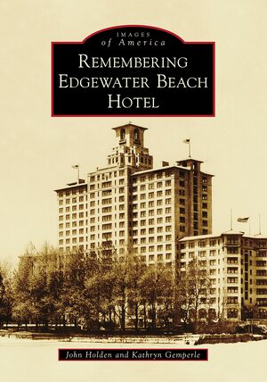 Remembering Edgewater Beach Hotel by Kathryn Gemperle, John Holden