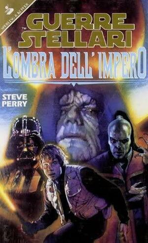 Guerre stellari. L'ombra dell'Impero by Steve Perry, Anna Feruglio Dal Dan