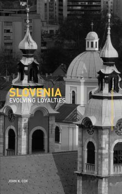 Slovenia: Evolving Loyalties by John K. Cox