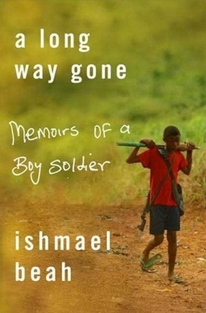 A Long Way Gone: Memoirs Of A Boy Soldier by Ishmael Beah