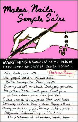 Males, Nails, Sample Sales: Everything a Woman Must Know to Be Smarter, Savvier, Saner Sooner by Stephanie Pierson