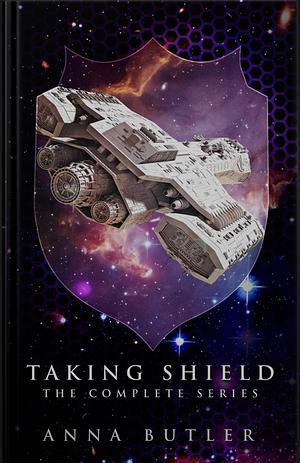 Taking Shield: The Complete Series by Anna Butler