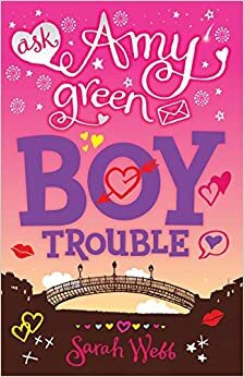 Amy Green Teen Agony Queen: Boy Trouble by Sarah Webb