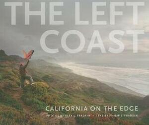 The Left Coast: California on the Edge by Philip L. Fradkin, Alex L. Fradkin