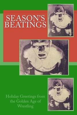 Season's Beatings: Holiday Wishes from the Golden Age of Wrestling by John Cosper