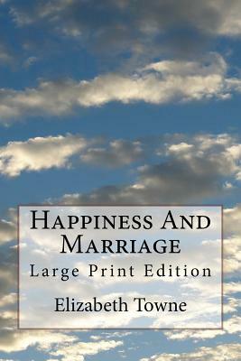 Happiness And Marriage: Large Print Edition by Elizabeth Towne
