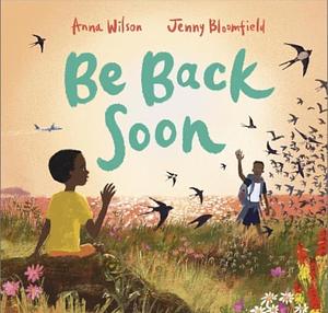 Be Back Soon by Anna Wilson