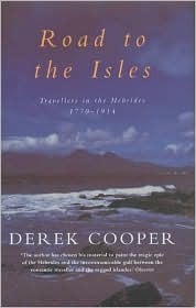 Road to the Isles: Travellers in the Hebrides 1770-1914 by Derek Cooper