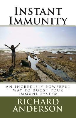 Instant Immunity: An incredibly powerful way to boost your immune system by Richard Anderson