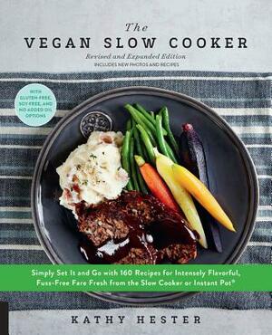 The Vegan Slow Cooker, Revised and Expanded: Simply Set It and Go with 160 Recipes for Intensely Flavorful, Fuss-Free Fare Fresh from the Slow Cooker by Kathy Hester