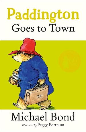 Paddington Goes to Town by Michael Bond, Peggy Fortnum