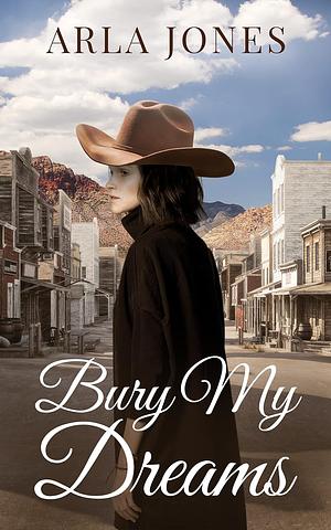 Bury My Dreams by Arla Jones