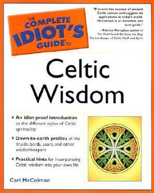 The Complete Idiot's Guide to Celtic Wisdom: CIG to Celtic Wisdom by Carl McColman