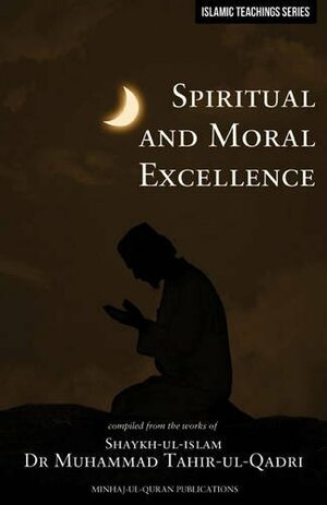 Islamic Teachings Series: Spiritual and Moral Excellence by Muhammad Tahir-ul-Qadri