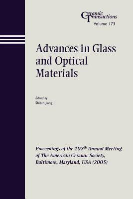 Advances in Glass and Optical Materials: Proceedings of the 107th Annual Meeting of the American Ceramic Society, Baltimore, Maryland, USA 2005 by 