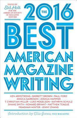 The Best American Magazine Writing 2016 by Roger Hodge, Sid Holt, The American Society of Magazine Editors