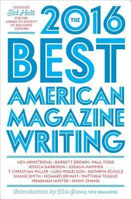 The Best American Magazine Writing 2016 by Sid Holt, The American Society of Magazine Editors, Roger Hodge