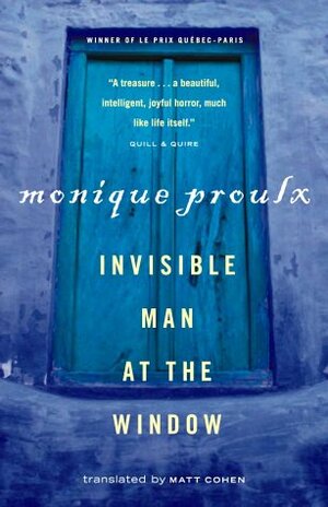 Invisible Man at the Window by Monique Proulx, Matt Cohen