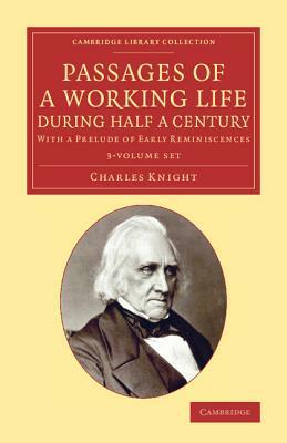 Passages of a Working Life During Half a Century 3 Volume Set: With a Prelude of Early Reminiscences by Charles Knight