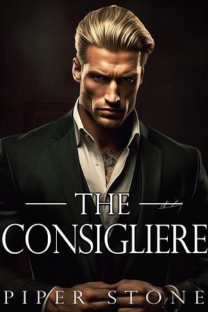 The Consigliere: A Dark Mafia Romance by Piper Stone