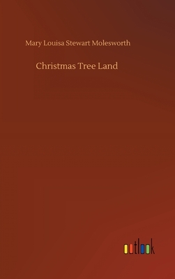 Christmas Tree Land by Mary Louisa Stewart Molesworth