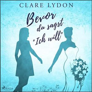 Bevor du sagst “Ich will” by Clare Lydon