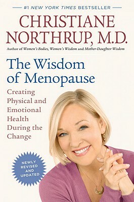 The Wisdom of Menopause: Creating Physical and Emotional Health During the Change by Christiane Northrup