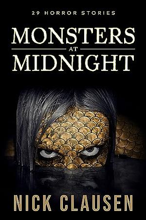 Monsters at Midnight: 29 Horror Stories by Nick Clausen | The StoryGraph
