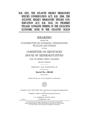 H.R. 3331, the Atlantic Highly Migratory Species Conservation Act; H.R. 3390, the Atlantic Highly Migratory Species Conservation Act; H.R. 3516, to pr by Committee on Resources (house), United States Congress, United States House of Representatives