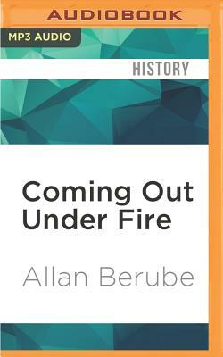Coming Out Under Fire: The History of Gay Men and Women in World War II by Allan Berube