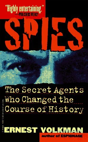 Spies: The Secret Agents Who Changed the Course of History by Ernest Volkman