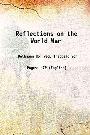 Reflections on the World War by Theobald von Bethmann Hollweg, George Young
