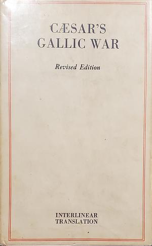 Commentaries of Caesar on the Gallic War with a Literal Interlinear translation of the First Seven Books by Gaius Julius Caesar