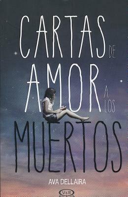 Cartas de Amor a Los Muertos by Ava Dellaira