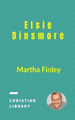 Elsie Dinsmore by Martha Finley