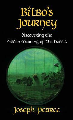 Bilbo's Journey: Discovering the Hidden Meaning in the Hobbit by Joseph Pearce