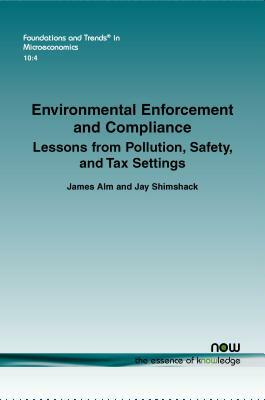 Environmental Enforcement and Compliance: Lessons from Pollution, Safety, and Tax Settings by James Alm, Jay Shimshack